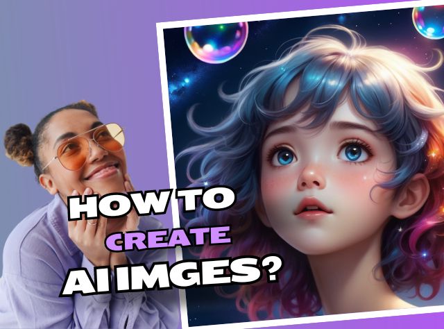 How to Create AI Images? Ultimate Guide for You