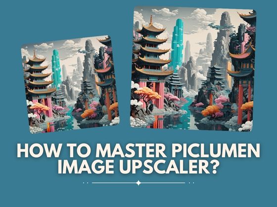 How to Master PicLumen Image Upscaler